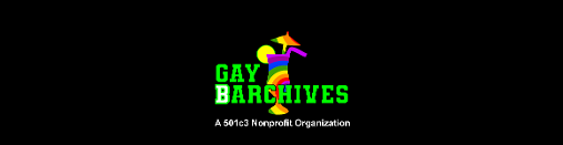 GAYBARCHIVES INC is a registered 501c3 Nonprofit Organization. Exploring Gay History One Bar at a Time.